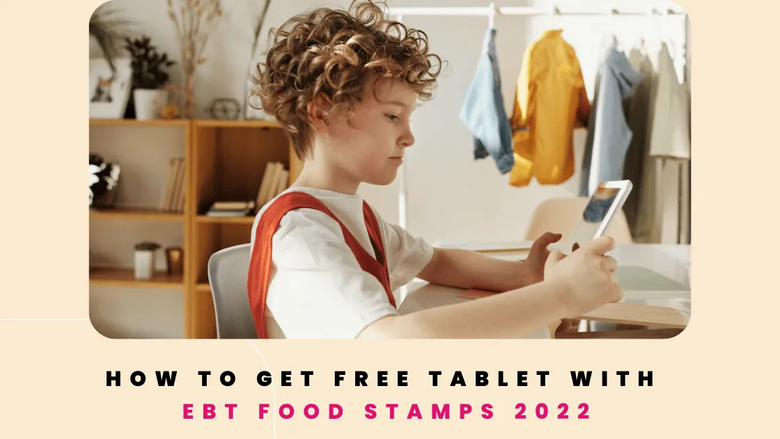 How to get Free Tablet with EBT Food Stamps 2022