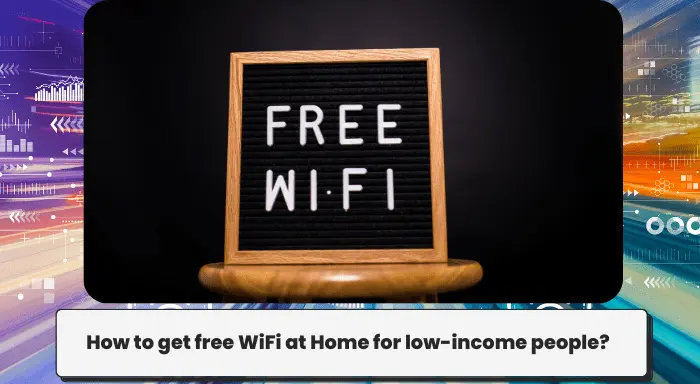 How to get free WiFi at Home for low-income people?