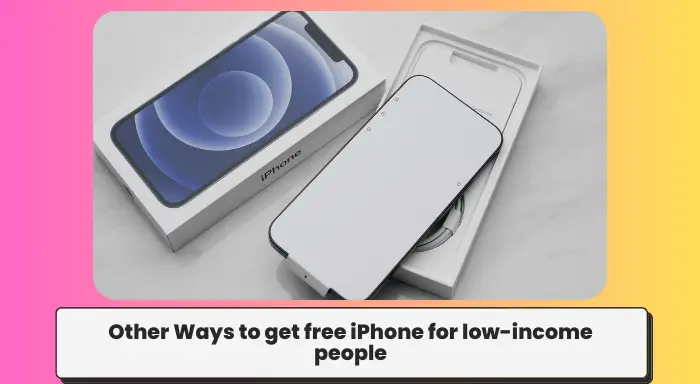Other Ways to get free iPhone for low-income people